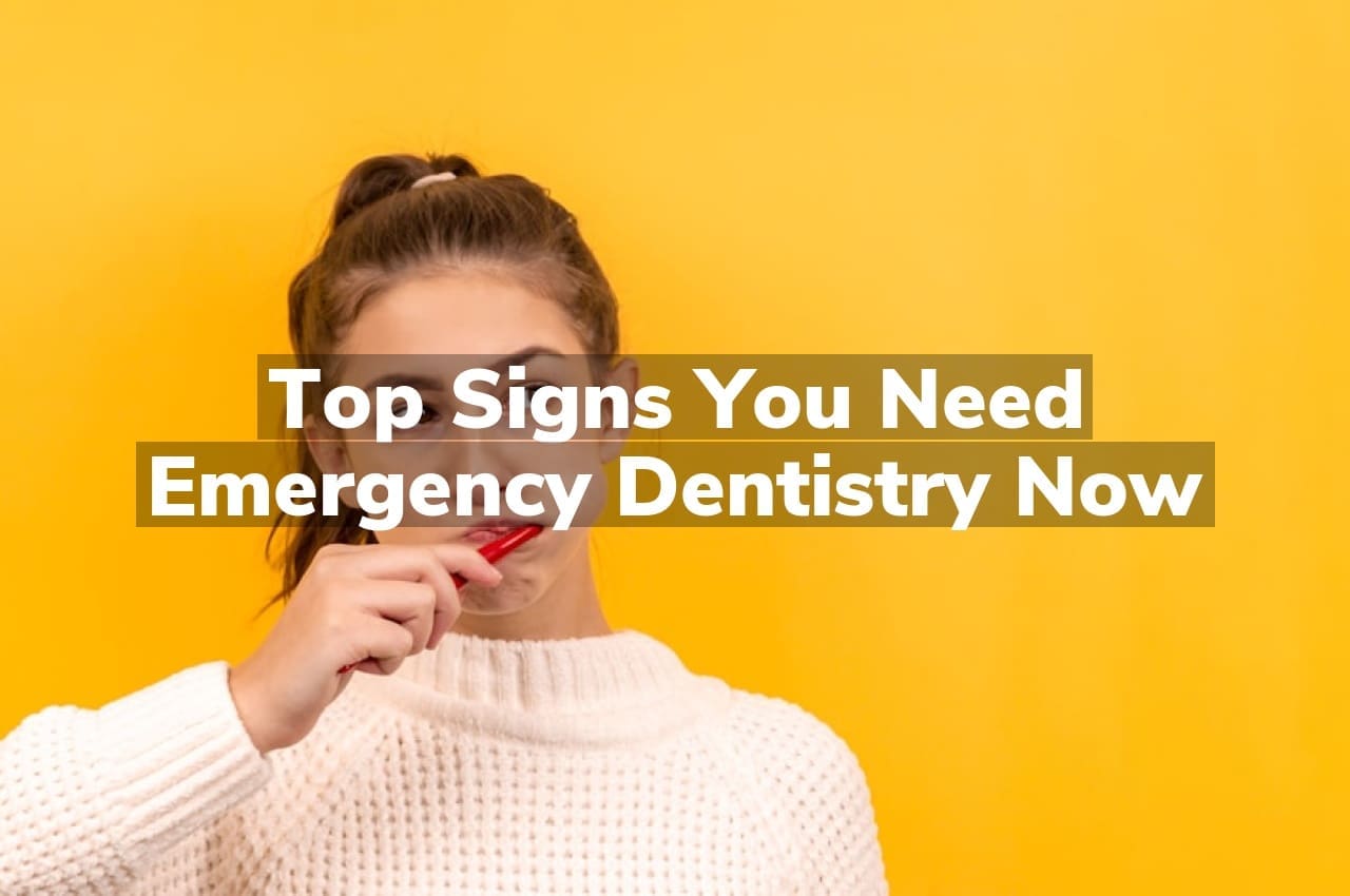 Top Signs You Need Emergency Dentistry Now