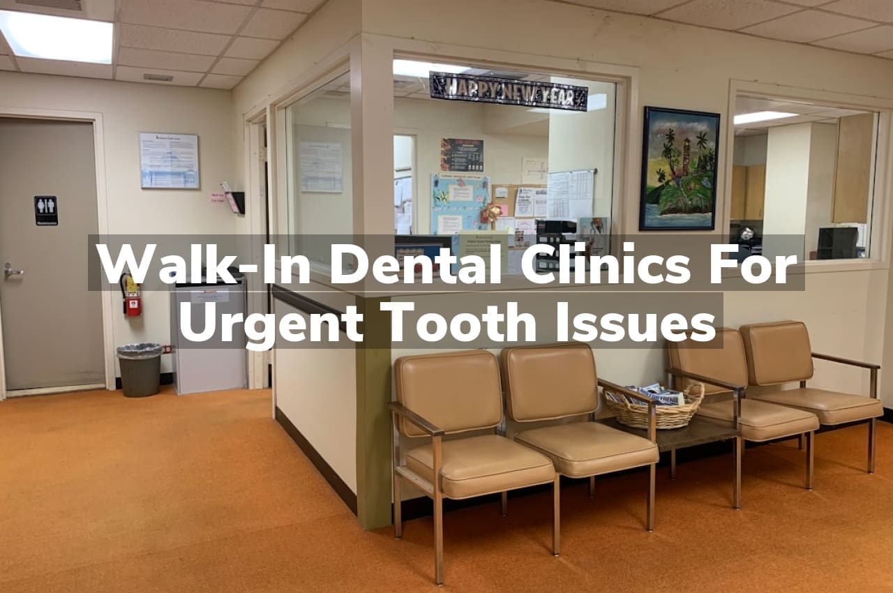 Walk-In Dental Clinics for Urgent Tooth Issues